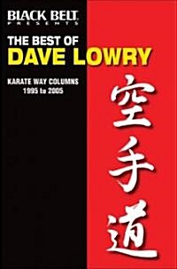 The Best of Dave Lowry: Karate Way Columns 1995 to 2005 (Paperback)