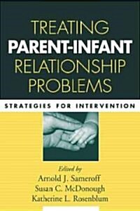 [중고] Treating Parent-Infant Relationship Problems: Strategies for Intervention (Paperback)