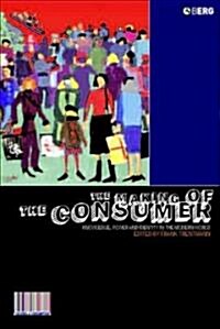 The Making of the Consumer : Knowledge, Power and Identity in the Modern World (Hardcover)