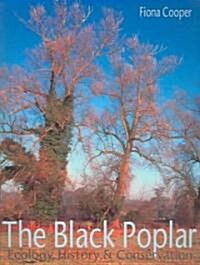 The Black Poplar : Ecology, History and Conservation (Paperback)