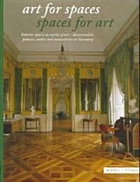 Art for Spaces Spaces for Art: Interior Spaces as Works of Art - Discovered in Palaces, Castles and Monasteries in Germany (Hardcover)
