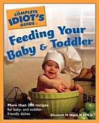 The Complete Idiots Guide to Feeding Your Baby & Toddler (Paperback)