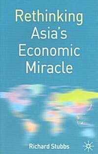 Rethinking Asias Economic Miracle: The Political Economy of War, Prosperity and Crisis (Paperback)