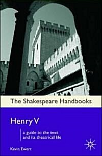 Henry V : A Guide to the Text and its Theatrical Life (Paperback)