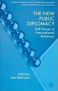 The New Public Diplomacy: Soft Power in International Relations (Hardcover)