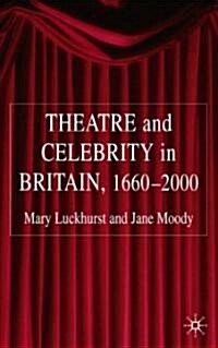 Theatre and Celebrity in Britain 1660-2000 (Hardcover, 2005)