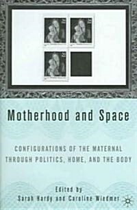 Motherhood and Space: Configurations of the Maternal Through Politics, Home, and the Body (Hardcover)