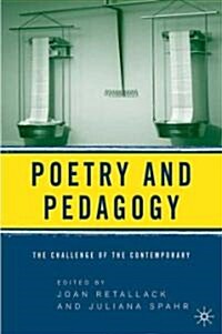 Poetry and Pedagogy: The Challenge of the Contemporary (Hardcover, 2006)