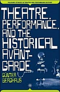 Theatre, Performance and the Historical Avant-Garde (Hardcover, 2006)