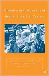 Globalization, Women, and Health in the Twenty-First Century (Hardcover, 2005)