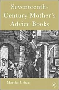 Seventeenth-Century Mothers Advice Books (Hardcover)
