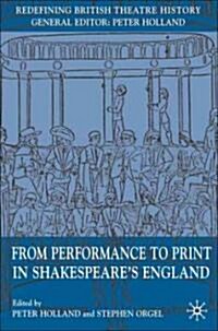From Performance to Print in Shakespeares England (Hardcover)