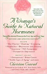 A Womans Guide to Natural Hormones: Natural/Bio-Identical Hormones for Every Age and Every Stage, Revised and Updated Edition (Paperback, Revised and Upd)