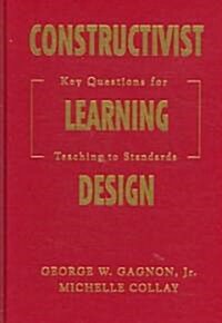 Constructivist Learning Design: Key Questions for Teaching to Standards (Paperback)