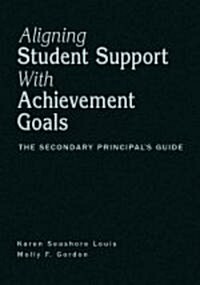 Aligning Student Support with Achievement Goals: The Secondary Principal′s Guide (Hardcover)