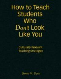How to teach students who don't look like you : culturally relevant teaching strategies
