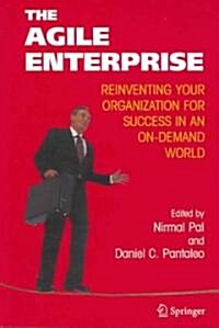 The Agile Enterprise: Reinventing Your Organization for Success in an On-Demand World (Paperback, 2005)