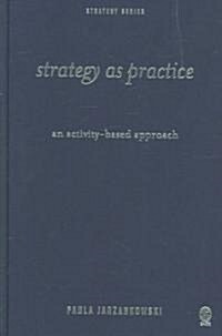 Strategy as Practice: An Activity Based Approach (Hardcover)