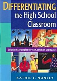 Differentiating the High School Classroom: Solution Strategies for 18 Common Obstacles (Paperback)