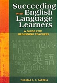 Succeeding with English Language Learners: A Guide for Beginning Teachers (Paperback)
