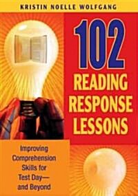 102 Reading Response Lessons: Improving Comprehension Skills for Test Day--And Beyond (Paperback)