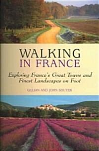 Walking in France: Exploring Frances Great Towns and Finest Landscapes on Foot (Paperback)