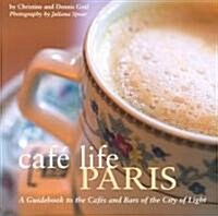 Caf?Life Paris: A Guidebook to the Cafes and Bars of the City of Light (Paperback)