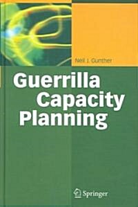 Guerrilla Capacity Planning: A Tactical Approach to Planning for Highly Scalable Applications and Services (Hardcover)