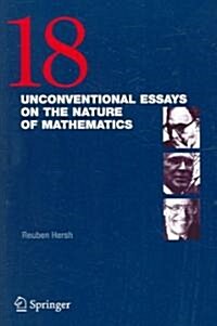 18 Unconventional Essays on the Nature of Mathematics (Paperback)