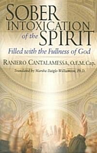 Sober Intoxication of the Spirit: Filled with the Fullness of God (Paperback)