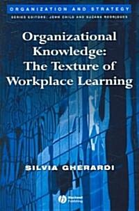 Organizational Knowledge: The Texture of Workplace Learning (Hardcover)