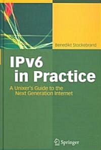 IPv6 in Practice: A Unixers Guide to the Next Generation Internet (Hardcover)