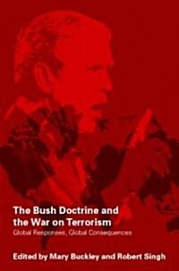 The Bush Doctrine and the War on Terrorism : Global Responses, Global Consequences (Paperback)