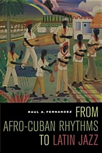 From Afro-Cuban Rhythms to Latin Jazz: Volume 10 (Paperback)