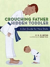 Crouching Father, Hidden Toddler: A Zen Guide for New Dads (Hardcover)
