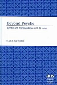 Beyond Psyche: Symbol and Transcendence in C.G. Jung (Hardcover)