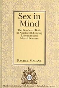 Sex in Mind: The Gendered Brain in Nineteenth-Century Literature and Mental Sciences (Hardcover)