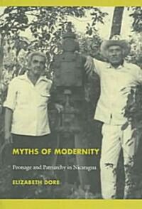Myths of Modernity: Peonage and Patriarchy in Nicaragua (Paperback)
