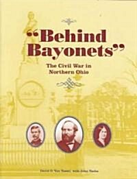 Behind Bayonets: The Civil War in Northern Ohio (Hardcover)