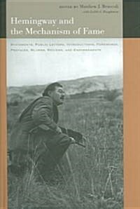 Hemingway and the Mechanism of Fame: Statements, Public Letters, Introductions, Forewords, Prefaces, Blurbs, Reviews, and Endorsements (Hardcover)