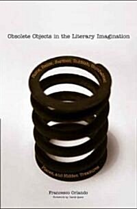 Obsolete Objects in the Literary Imagination: Ruins, Relics, Rarities, Rubbish, Uninhabited Places, and Hidden Treasures (Hardcover)