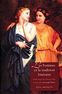 Les Femmes Et La Tradition Litteraire: Anthologie Du Moyen 헸e ?Nos Jours; Seconde Partie: Xixe-Xxie Si?les (Paperback)