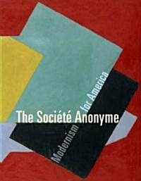 The Soci??Anonyme: Modernism for America (Hardcover)