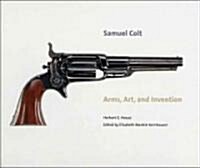 Samuel Colt: Arms, Art, and Invention (Hardcover)