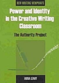 Power and Identity in the Creative Writing Classroom : The Authority Project (Paperback)