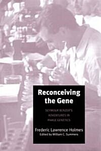 Reconceiving the Gene: Seymour Benzers Adventures in Phage Genetics (Hardcover)