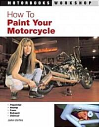 How to Paint Your Motorcycle (Paperback)