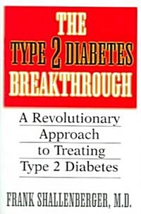 The Type 2 Diabetes Breakthrough: A Revolutionary Approach to Treating Type 2 Diabetes (Paperback)