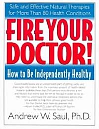 Fire Your Doctor!: How to Be Independently Healthy (Paperback)