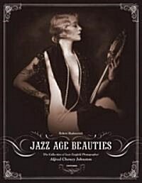 Jazz Age Beauties: The Lost Collection of Ziegfeld Photographer Alfred Cheney Johnston (Hardcover)